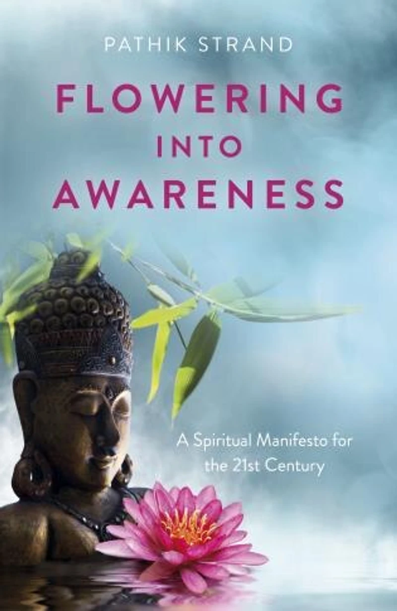 Flowering Into Awareness: A Spiritual Manifesto For The 21st Century