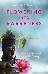 Flowering Into Awareness: A Spiritual Manifesto For The 21st Century