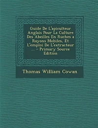 Guide De L'apiculteur Anglais Pour La Culture Des Abeilles En Ruches a Rayons Mobiles, Et L'emploi De L'extracteur ... - Primary Source Edition