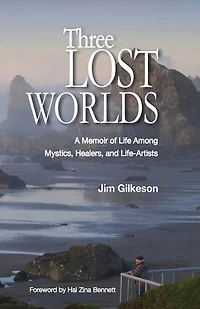 Three Lost Worlds: A Memoir of Life Among Mystics, Healers, and Life-Artists