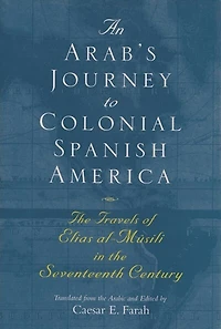 An Arab's Journey to Colonial Spanish America: the Travels of Elias al-Mûsili Seventeenth Century