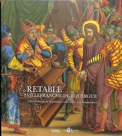 Le retable de Villefranche-de-Rouergue: chef-d'oeuvre de la peinture sous verre à la Renaissance