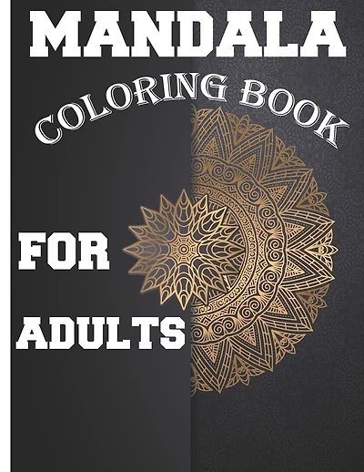 Mandala Coloring Book for Adults: Amazing Stress Relieving Mandala Designs for Adults