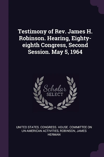 Testimony of Rev. James H. Robinson. Hearing, Eighty-eighth Congress, Second Session. May 5, 1964