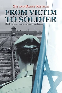 from Victim to Soldier: My Journey Auschwitz Israel