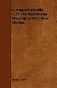 A Modern Aladdin: Or, The Wonderful Adventures Of Oliver Munier