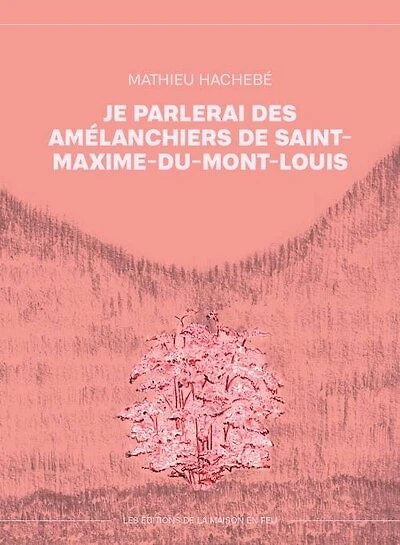 JE PARLERAI DES AMÉLANCHIERS DE SAINT-MAXIME-DU-MONT-LOUIS