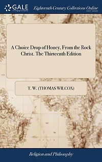 A Choice Drop of Honey, From the Rock Christ. The Thirteenth Edition