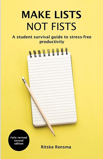 Make Lists Not Fists: A Student Survival Guide to Stress-Free Productivity