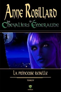 Les chevaliers d'Émeraude 04 : La princesse rebelle: La princesse rebelle