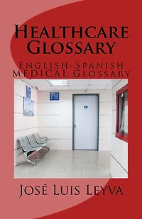 Healthcare Glossary: English-Spanish Medical Glossary