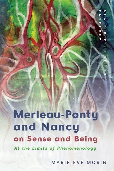 Merleau-Ponty and Nancy on Sense Being: At the Limits of Phenomenology