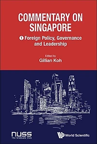 Commentary On Singapore, Volume 1: Foreign Policy, Governance And Leadership
