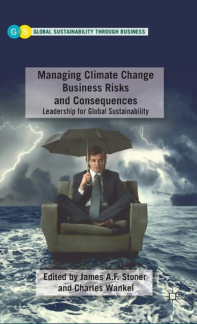 Managing Climate Change Business Risks And Consequences: Leadership For Global Sustainability