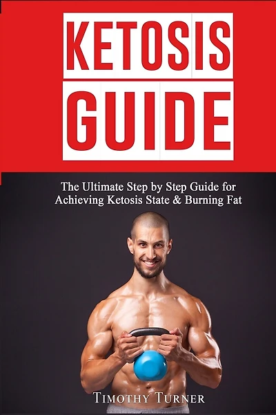 Ketosis Guide: Step By Step Guide to Ketogenic Diet, Ketosis Diet Plan for Beginners & Keto Recipes