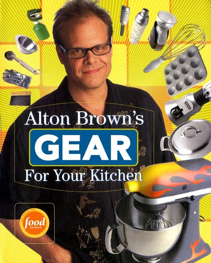Alton Brown's Gear For Your Kitchen