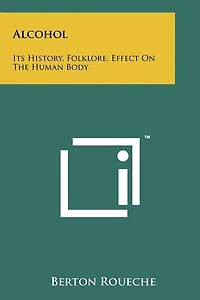 Alcohol: Its History, Folklore, Effect On The Human Body
