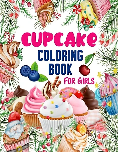 Cupcake Coloring Book for Girls: 50 ART Designs - Coloring Book With Sweet Cookies, Cupcakes, Cakes, Chocolates, Fruit And Ice Cream - Desert Coloring Book Adults