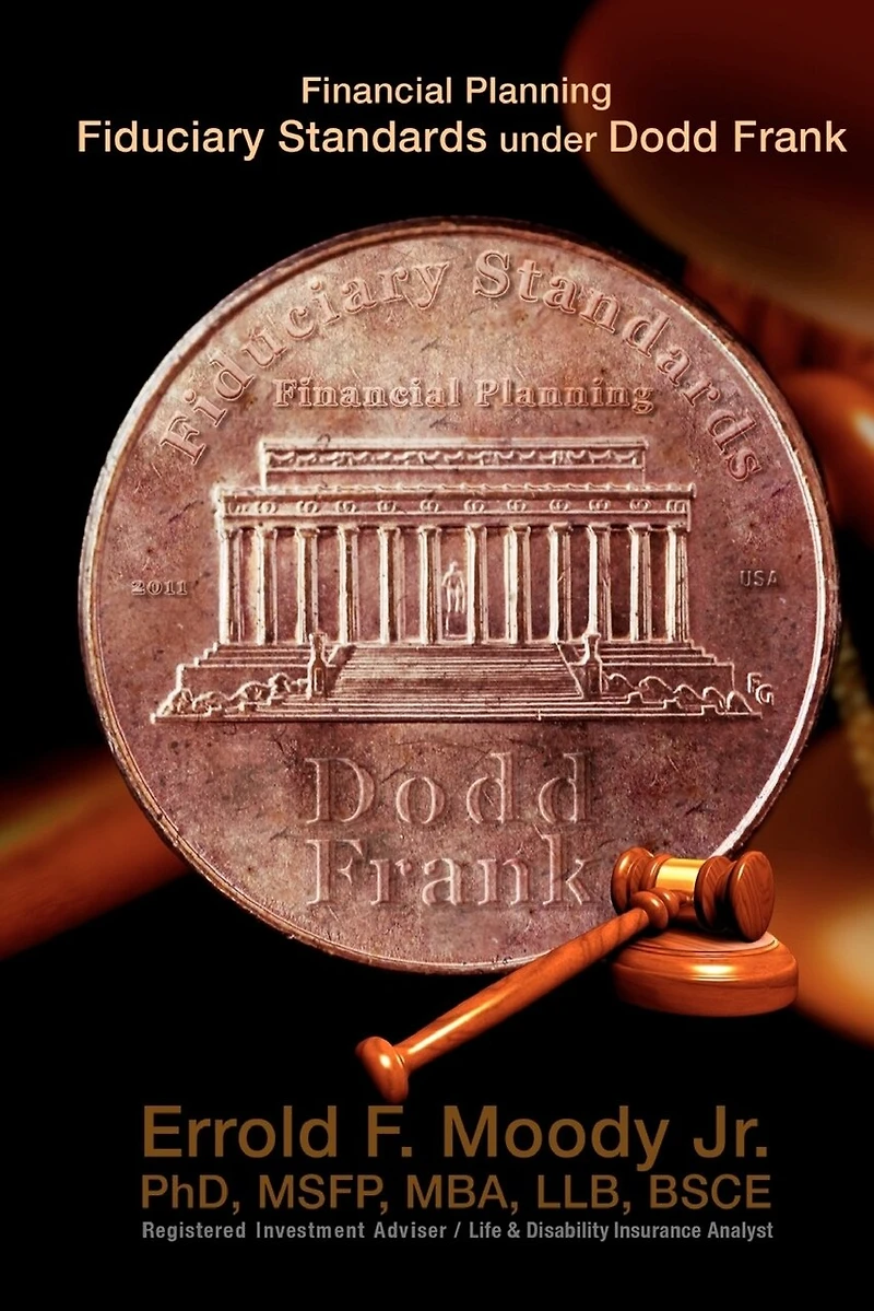 Financial Planning Fiduciary Standards under Dodd Frank: Mandatory Knowledge and Application of Investments, Insurance and Annuities