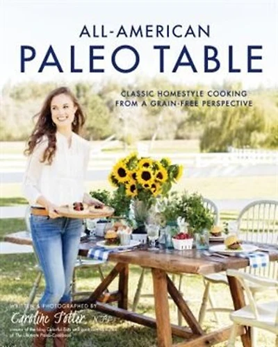 All-american Paleo Table: Classic Homestyle Cooking From A Grain-free Perspective