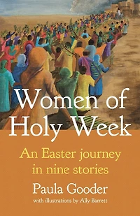 Women of Holy Week: An Easter Journey Nine Stories