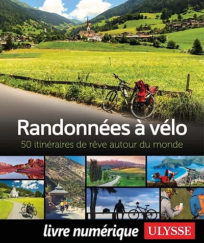 Randonnées à vélo: 50 itinéraires de rêve autour du monde