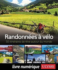Randonnées à vélo: 50 itinéraires de rêve autour du monde