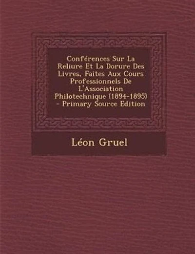ConfTrences Sur La Reliure Et La Dorure Des Livres, Faites Aux Cours Professionnels De L'Association Philotechnique (1894-1895) - Primary Source Edition