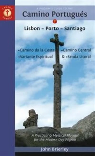 A Pilgrim's Guide To The Camino Portugues: Lisbon - Porto - Santiago / Camino Central, Camino De La Costa, Variente Espiritual & Senda Litoral