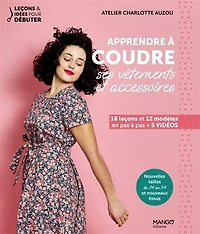 Apprendre à coudre ses vêtements et accessoires: 18 leçons 12 modèles en pas + 5 vidéos