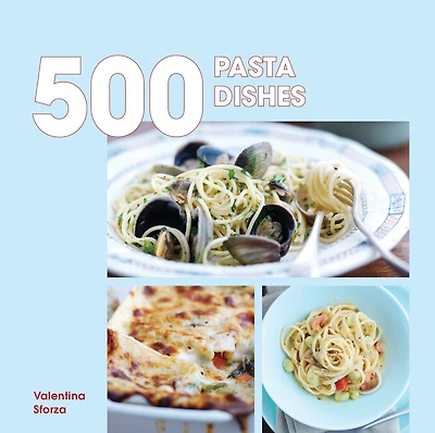 500 Pasta Dishes: The only pasta compendium you'll ever need