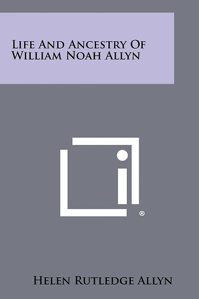 Life And Ancestry Of William Noah Allyn