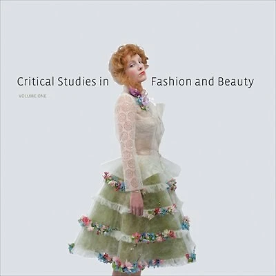 Critical Studies In Fashion And Beauty: Volume One