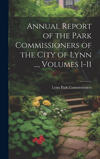 Annual Report of the Park Commissioners of the City of Lynn ..., Volumes 1-11