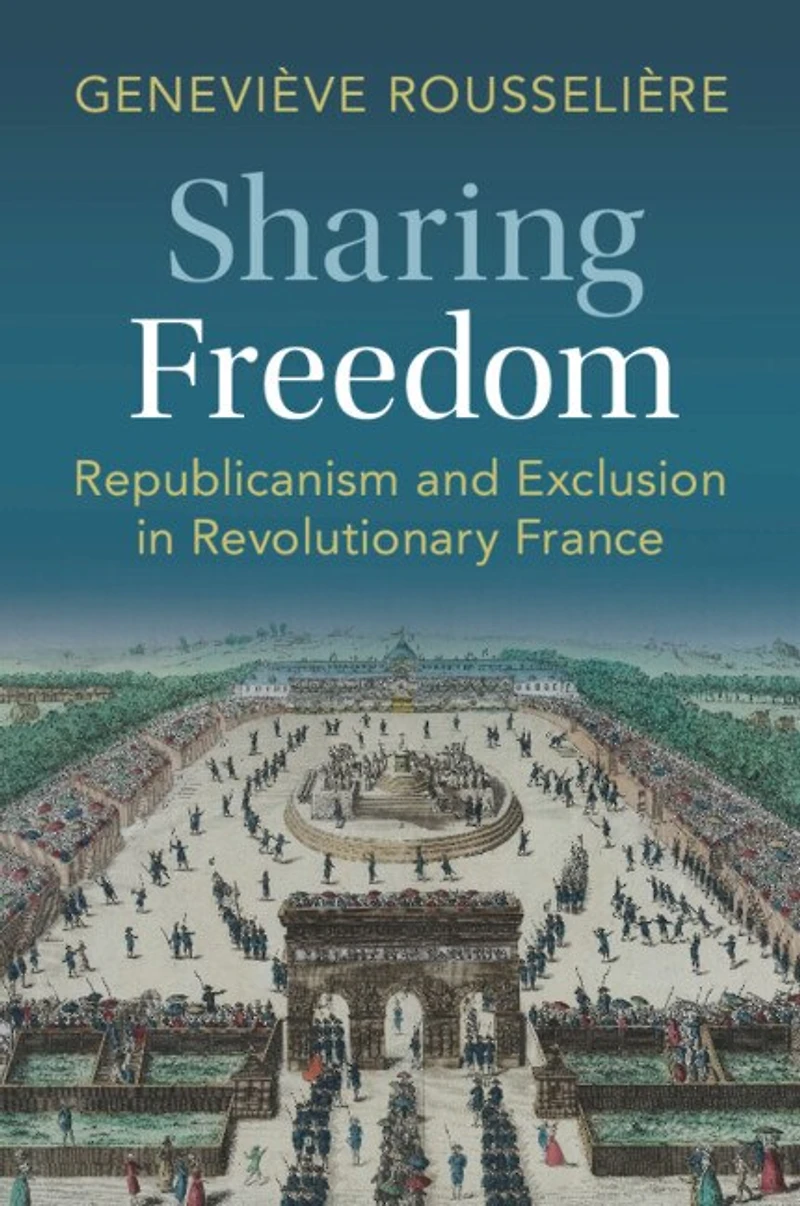 Sharing Freedom: Republicanism and Exclusion Revolutionary France