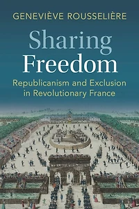 Sharing Freedom: Republicanism and Exclusion Revolutionary France