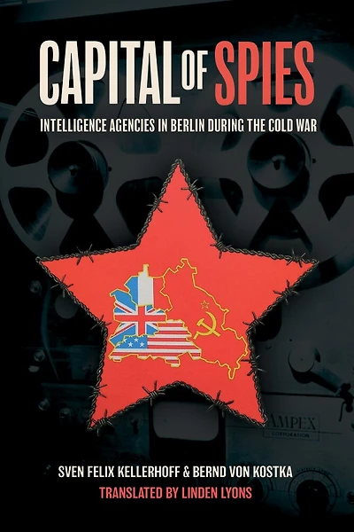 Capital of Spies: Intelligence Agencies Berlin During the Cold War