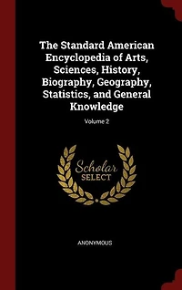 The Standard American Encyclopedia of Arts, Sciences, History, Biography, Geography, Statistics, and General Knowledge; Volume 2