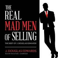 The Real Mad Men of Selling: Best J. Douglas Edwards