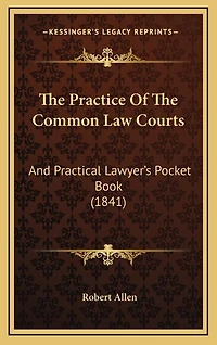 The Practice Of The Common Law Courts: And Practical Lawyer's Pocket Book (1841)