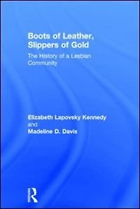 Boots of Leather, Slippers Gold: The History a Lesbian Community