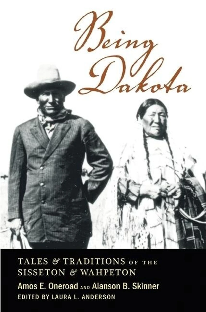 Being Dakota: Tales and Traditions of the Sisseton Wahpeton