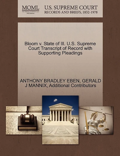 Bloom V. State Of Ill. U.s. Supreme Court Transcript Of Record With Supporting Pleadings