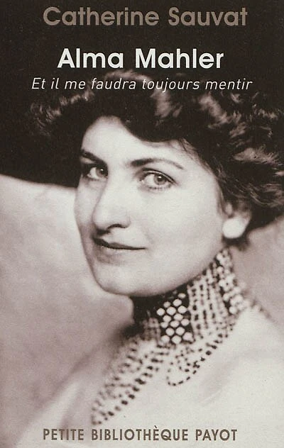 Alma Mahler: et il me faudra toujours mentir