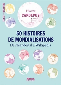 50 histoires de mondialisations: de Neandertal à Wikipédia