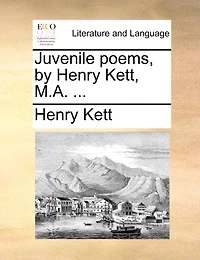Juvenile Poems, By Henry Kett, M.a.