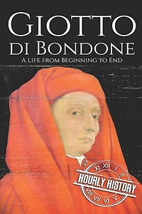 Giotto di Bondone: A Life from Beginning to End