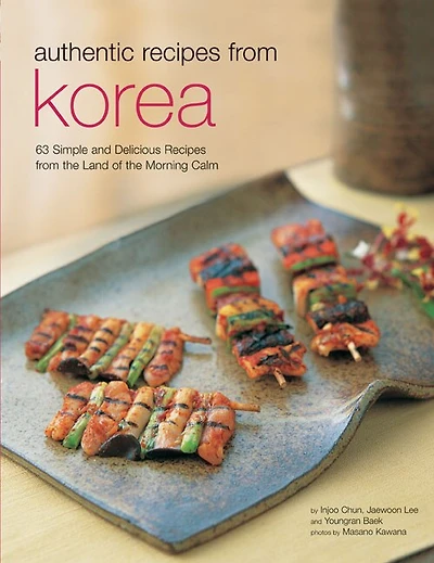 Authentic Recipes From Korea: 63 Simple And Delicious The Land Of Morning Calm