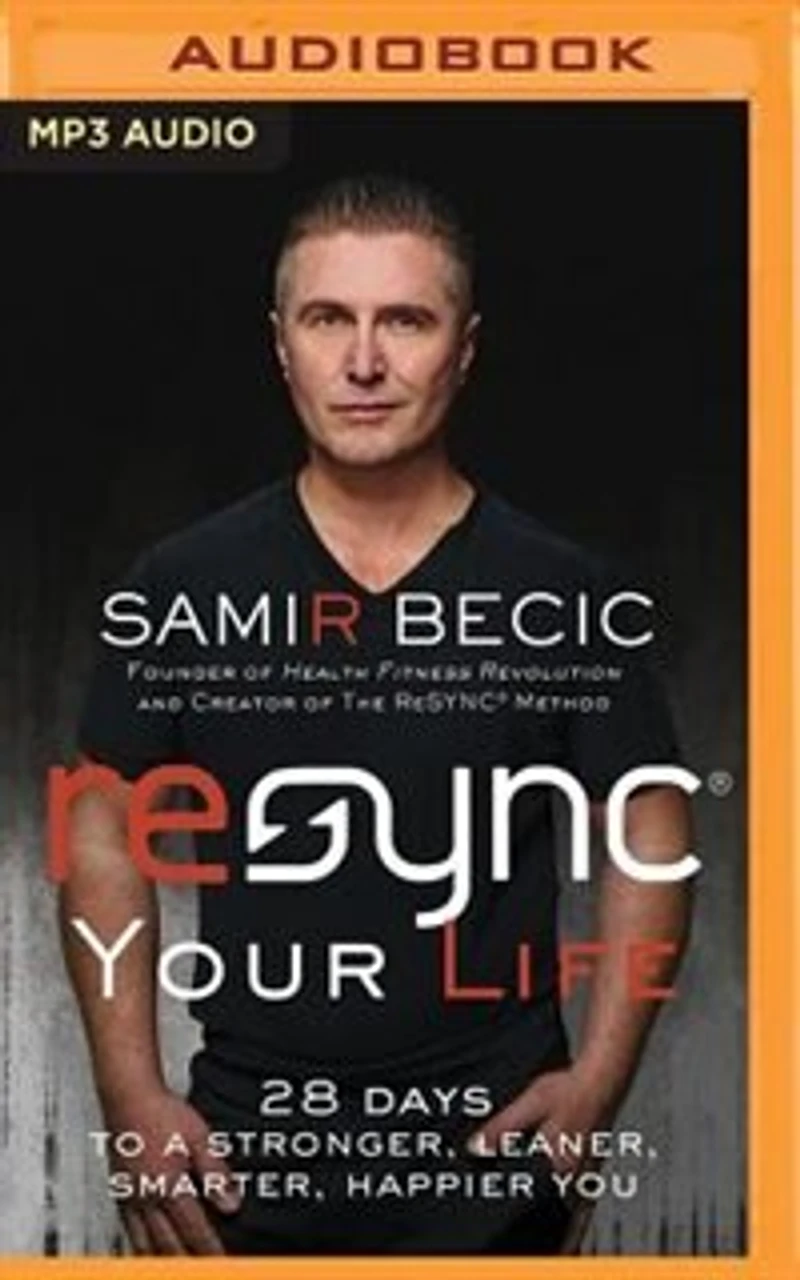 Resync® Your Life: 28 Days To A Stronger, Leaner, Smarter