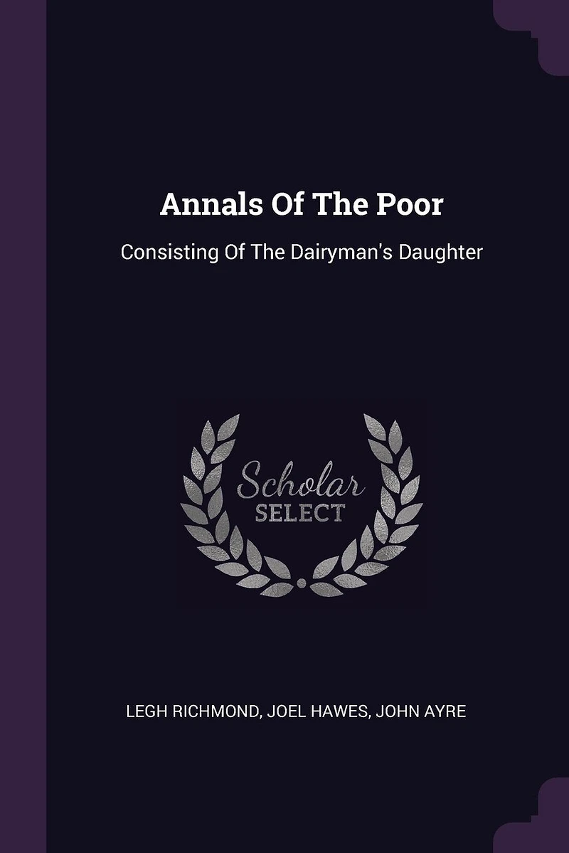 Annals Of The Poor: Consisting Dairyman's Daughter